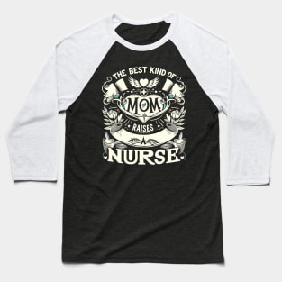 Nurse Mom Appreciation Graphic - best kind of mom raises a nurse Baseball T-Shirt